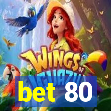 bet 80